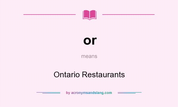 What does or mean? It stands for Ontario Restaurants