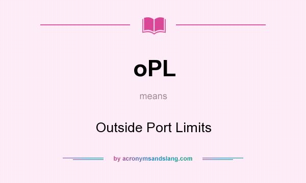 What does oPL mean? It stands for Outside Port Limits