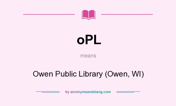 What does oPL mean? It stands for Owen Public Library (Owen, WI)