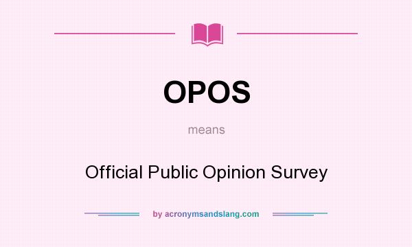 What does OPOS mean? It stands for Official Public Opinion Survey