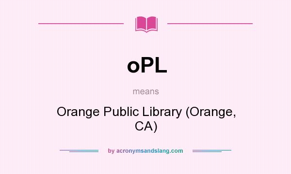 What does oPL mean? It stands for Orange Public Library (Orange, CA)