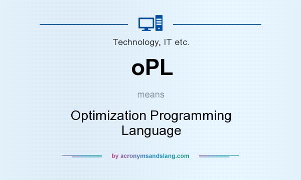 What does oPL mean? It stands for Optimization Programming Language