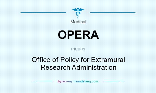What does OPERA mean? It stands for Office of Policy for Extramural Research Administration