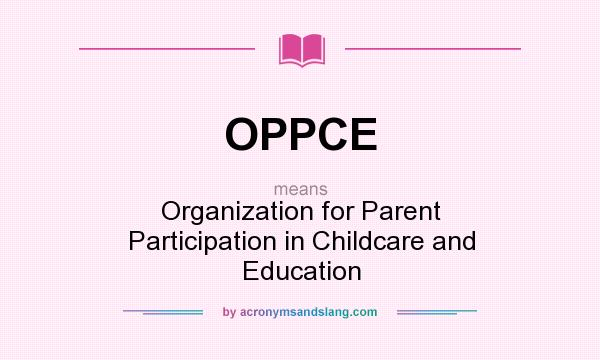 What does OPPCE mean? It stands for Organization for Parent Participation in Childcare and Education