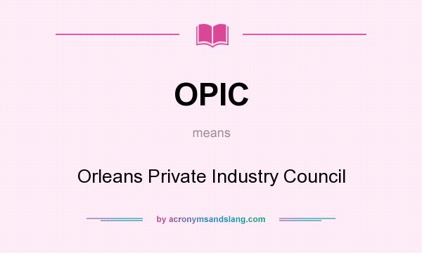 What does OPIC mean? It stands for Orleans Private Industry Council