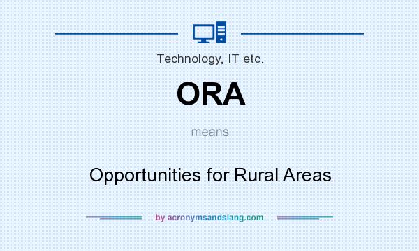 What does ORA mean? It stands for Opportunities for Rural Areas