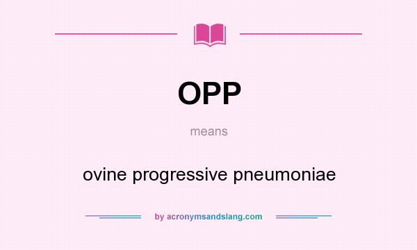 What does OPP mean? It stands for ovine progressive pneumoniae
