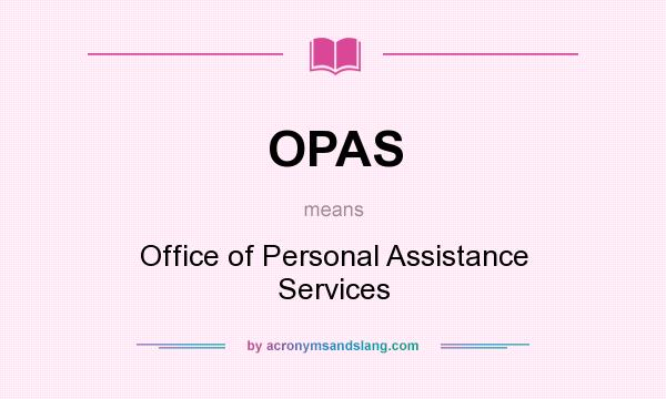 What does OPAS mean? It stands for Office of Personal Assistance Services