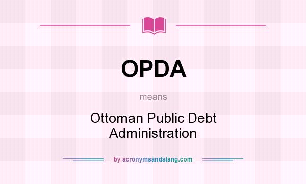 What does OPDA mean? It stands for Ottoman Public Debt Administration