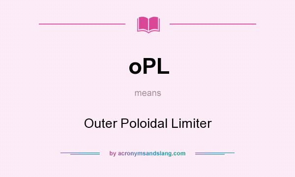 What does oPL mean? It stands for Outer Poloidal Limiter