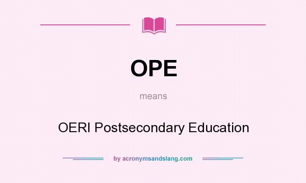 What does OPE mean? It stands for OERI Postsecondary Education
