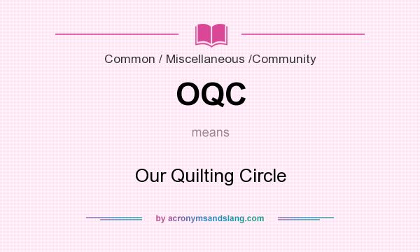 What does OQC mean? It stands for Our Quilting Circle