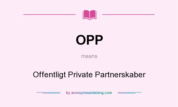 What does OPP mean? It stands for Offentligt Private Partnerskaber