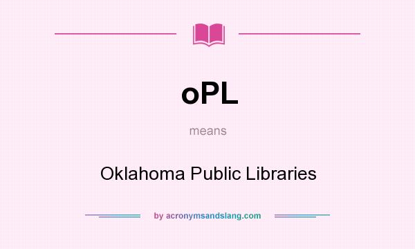 What does oPL mean? It stands for Oklahoma Public Libraries
