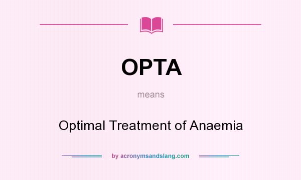 What does OPTA mean? It stands for Optimal Treatment of Anaemia