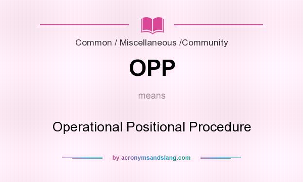 What does OPP mean? It stands for Operational Positional Procedure