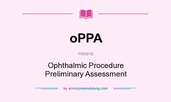 What does oPPA mean? It stands for Ophthalmic Procedure Preliminary Assessment