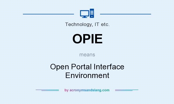 What does OPIE mean? It stands for Open Portal Interface Environment