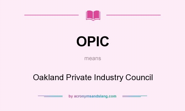 What does OPIC mean? It stands for Oakland Private Industry Council