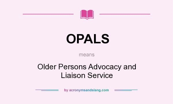 What does OPALS mean? It stands for Older Persons Advocacy and Liaison Service