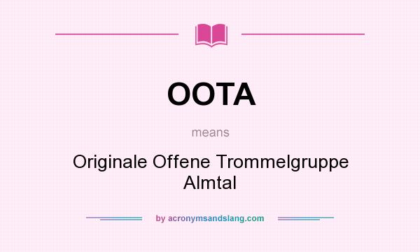 What does OOTA mean? It stands for Originale Offene Trommelgruppe Almtal