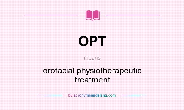 What does OPT mean? It stands for orofacial physiotherapeutic treatment