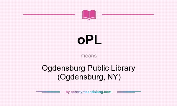 What does oPL mean? It stands for Ogdensburg Public Library (Ogdensburg, NY)