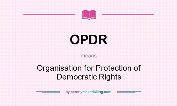 What does OPDR mean? It stands for Organisation for Protection of Democratic Rights