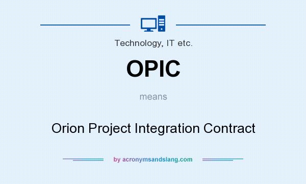 What does OPIC mean? It stands for Orion Project Integration Contract