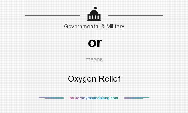 What does or mean? It stands for Oxygen Relief
