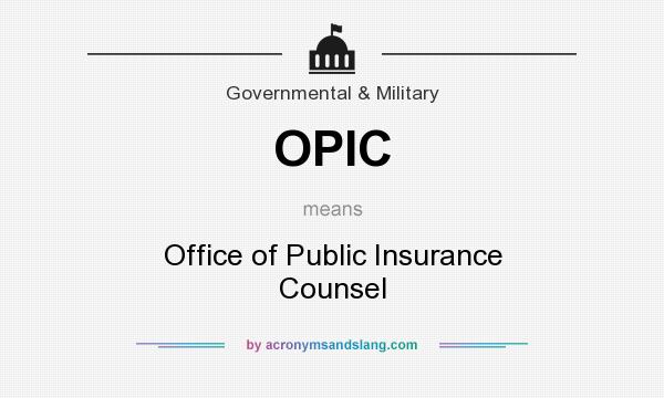 What does OPIC mean? It stands for Office of Public Insurance Counsel