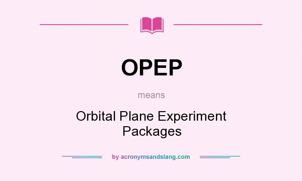 What does OPEP mean? It stands for Orbital Plane Experiment Packages
