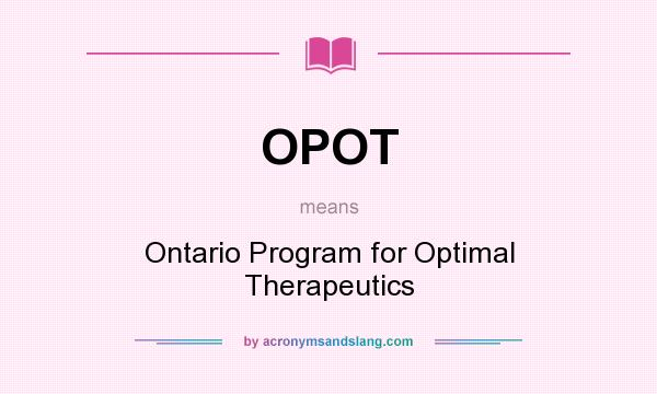 What does OPOT mean? It stands for Ontario Program for Optimal Therapeutics