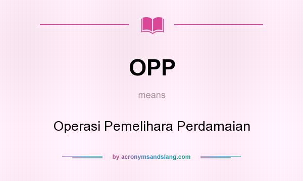 What does OPP mean? It stands for Operasi Pemelihara Perdamaian