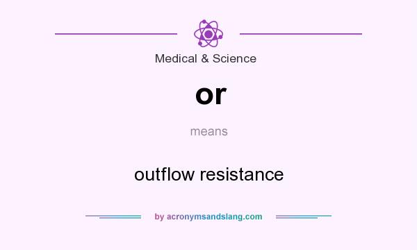 What does or mean? It stands for outflow resistance