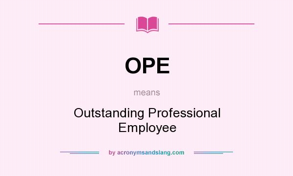 What does OPE mean? It stands for Outstanding Professional Employee