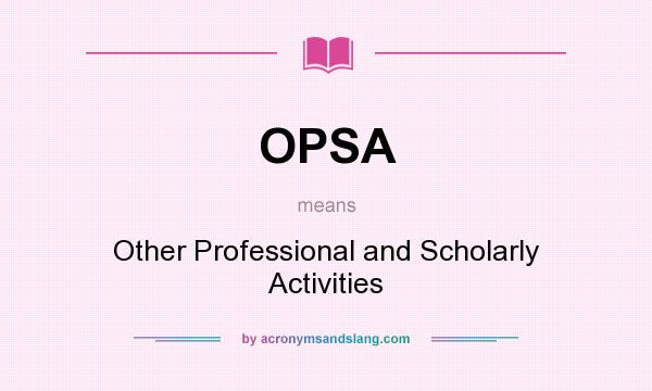 What does OPSA mean? It stands for Other Professional and Scholarly Activities