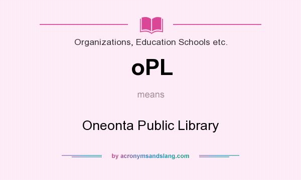 What does oPL mean? It stands for Oneonta Public Library