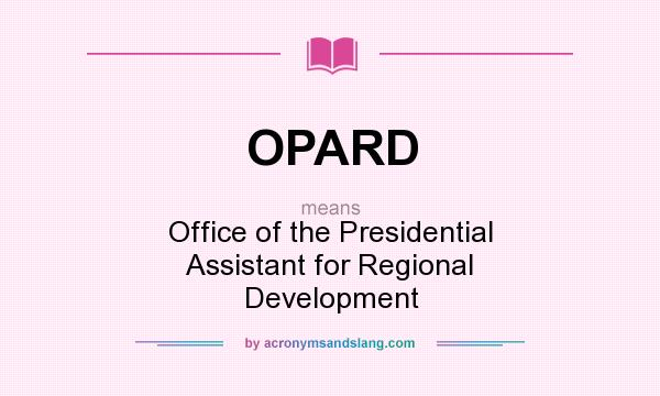 What does OPARD mean? It stands for Office of the Presidential Assistant for Regional Development