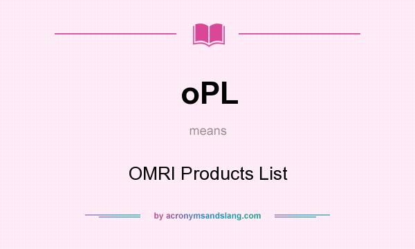 What does oPL mean? It stands for OMRI Products List