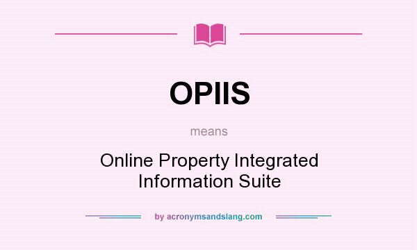 What does OPIIS mean? It stands for Online Property Integrated Information Suite