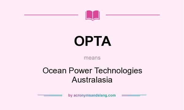 What does OPTA mean? It stands for Ocean Power Technologies Australasia