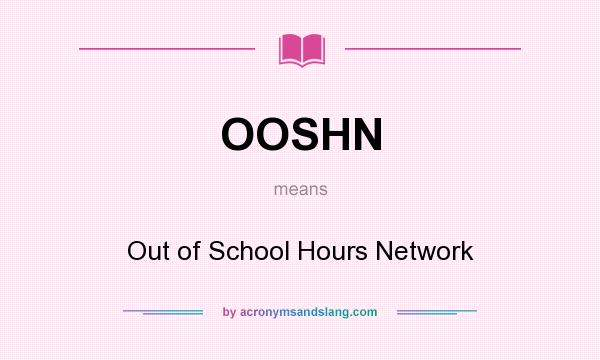 What does OOSHN mean? It stands for Out of School Hours Network