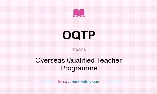 What does OQTP mean? It stands for Overseas Qualified Teacher Programme