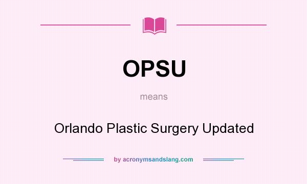 What does OPSU mean? It stands for Orlando Plastic Surgery Updated