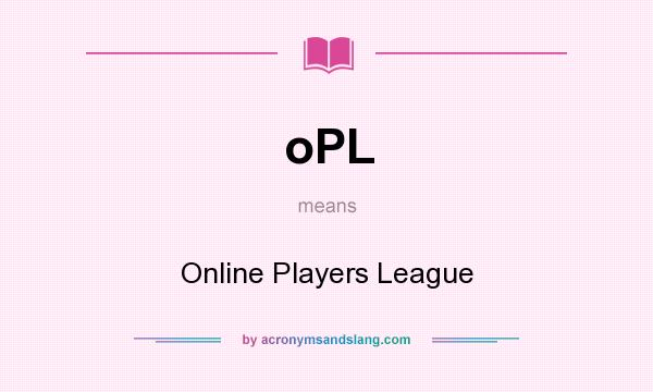 What does oPL mean? It stands for Online Players League