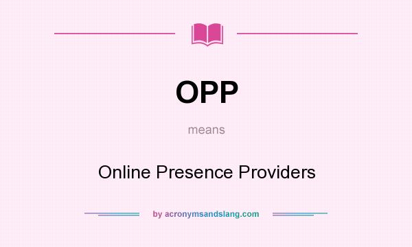 What does OPP mean? It stands for Online Presence Providers