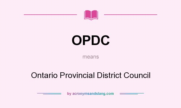 What does OPDC mean? It stands for Ontario Provincial District Council