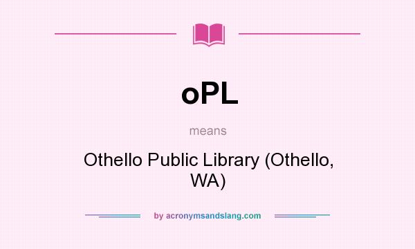 What does oPL mean? It stands for Othello Public Library (Othello, WA)
