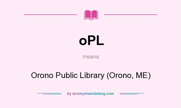 What does oPL mean? It stands for Orono Public Library (Orono, ME)